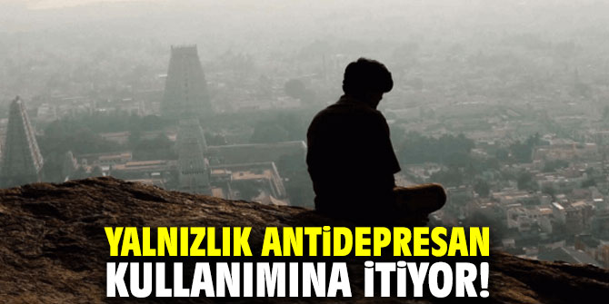 Yalnızlık antidepresan kullanımına itiyor!