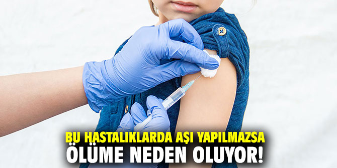 Bu hastalıklarda aşı yapılmazsa ölüme neden oluyor!