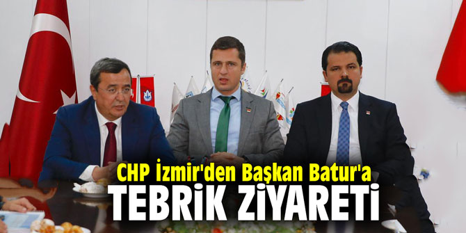 CHP İzmir'den Başkan Batur'a tebrik ziyareti