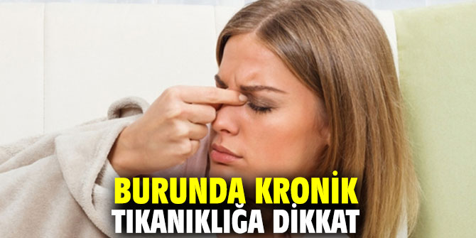 Burunda kronik tıkanıklığa dikkat