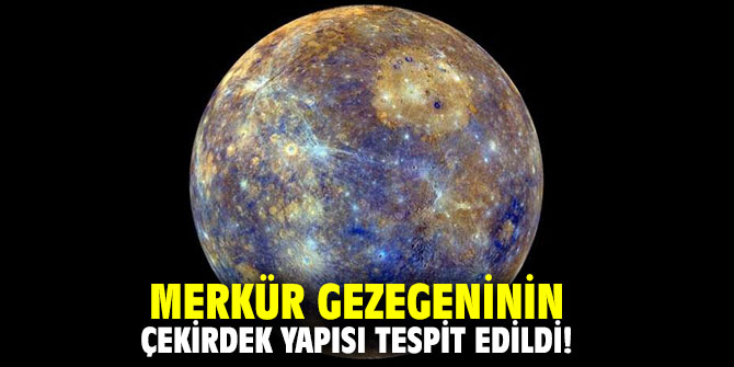 Merkür gezegeninin çekirdek yapısı tespit edildi!