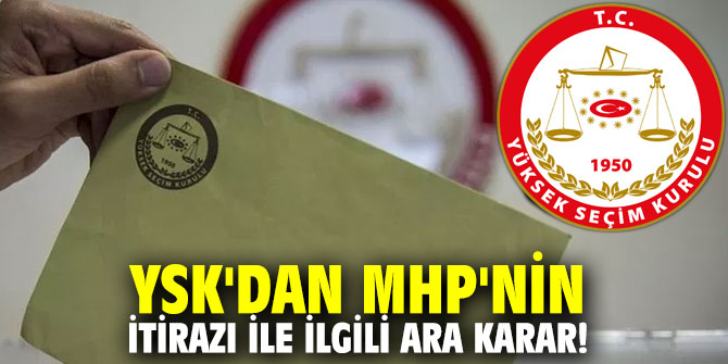 YSK'dan MHP'nin itirazı ile ilgili ara karar!