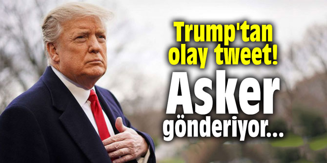 Trump'tan olay tweet! Asker gönderiyor...