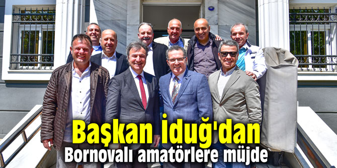 Başkan İduğ'dan Bornovalı amatörlere müjde