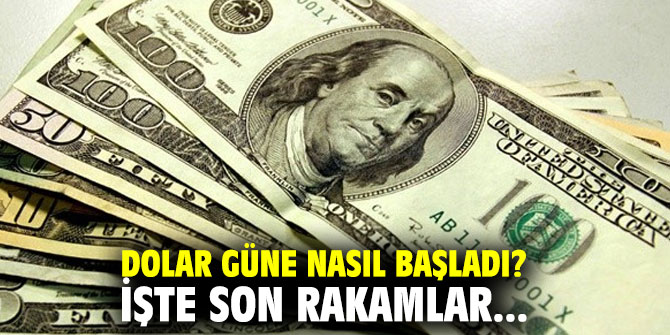 Dolar güne nasıl başladı? İşte son rakamlar...