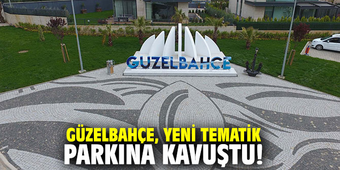 Güzelbahçe, yeni tematik parkına kavuştu!