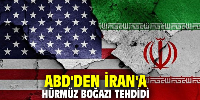 ABD'den İran'a Hürmüz Boğazı tehdidi