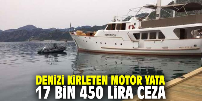 Denizi kirleten motor yata 17 bin 450 lira ceza