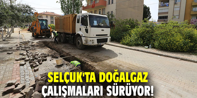 Selçuk'ta doğalgaz çalışmaları sürüyor!