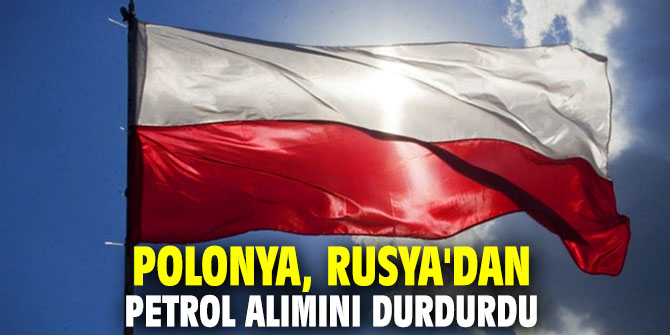 Polonya, Rusya'dan petrol alımını durdurdu