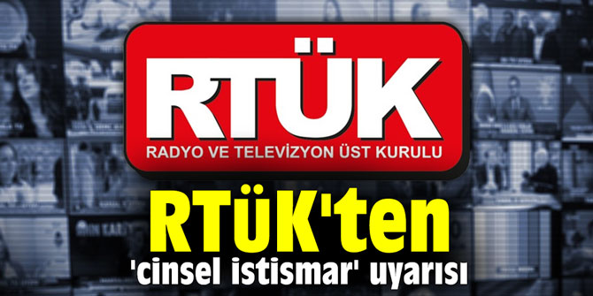 RTÜK'ten 'cinsel istismar' uyarısı