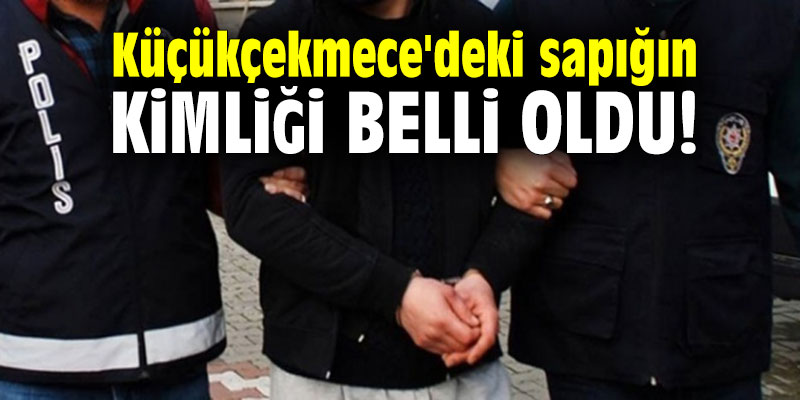 Küçükçekmece'deki sapığın kimliği belli oldu!