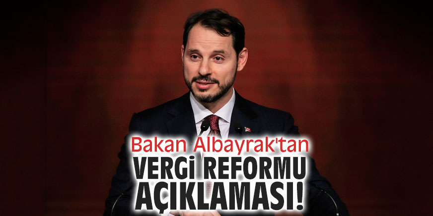 Bakan Albayrak'tan vergi reformu açıklaması