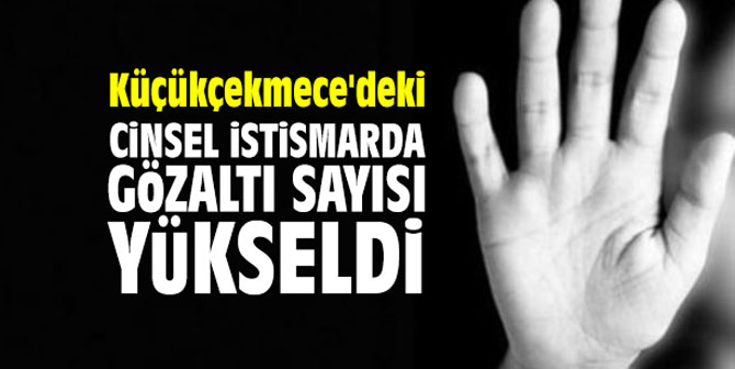 Küçükçekmece'deki cinsel istismarda gözaltı sayısı yükseldi!