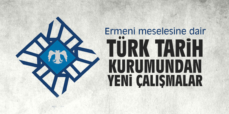 Ermeni meselesine dair Türk Tarih Kurumundan yeni çalışmalar