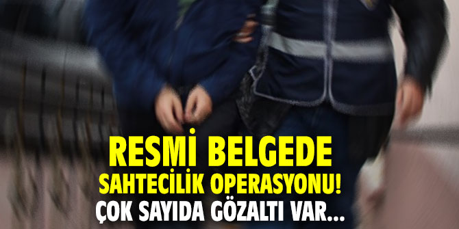 Resmi belgede sahtecilik operasyonu! Çok sayıda gözaltı var...
