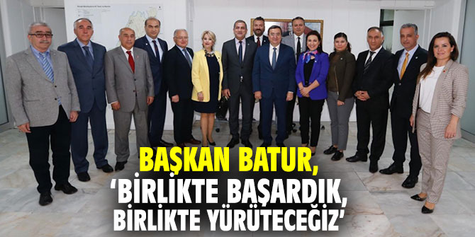 Başkan Batur, ‘Birlikte başardık, birlikte yürüteceğiz’