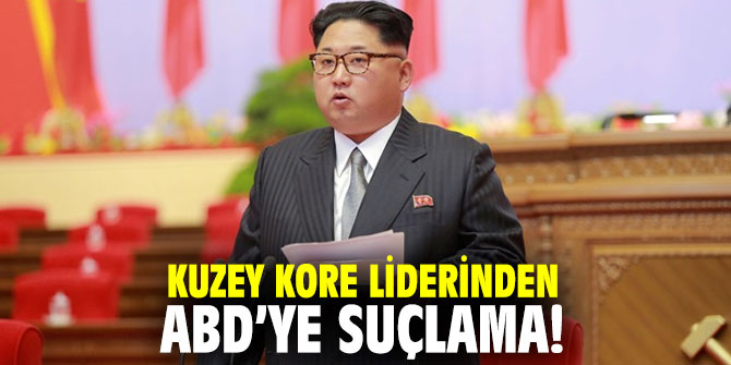 Kuzey Kore liderinden ABD’ye suçlama!