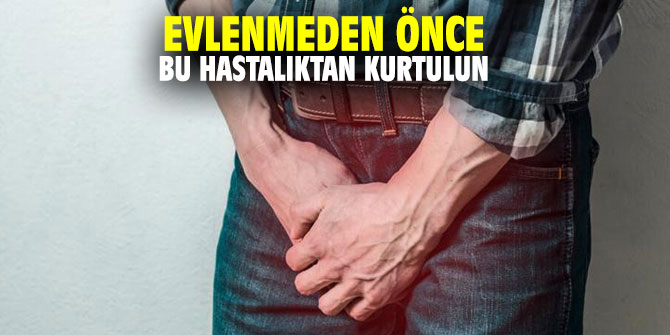 Evlenmeden önce bu hastalıktan kurtulun