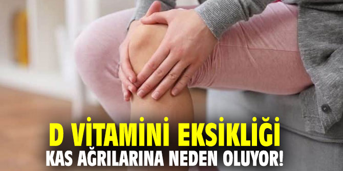D vitamini eksikliği kas ağrılarına neden oluyor!