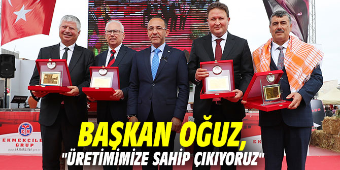 Başkan Oğuz, "Üretimimize sahip çıkıyoruz"
