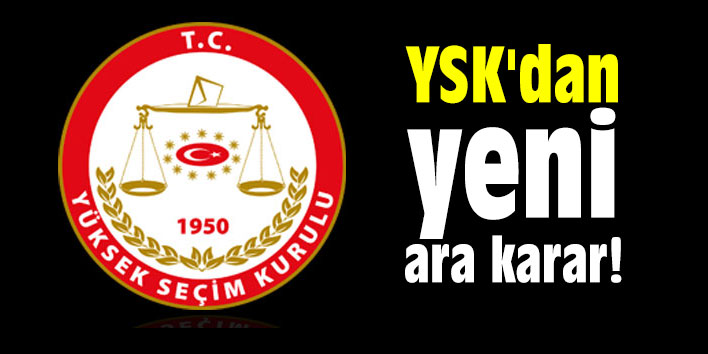 YSK'dan yeni ara karar!