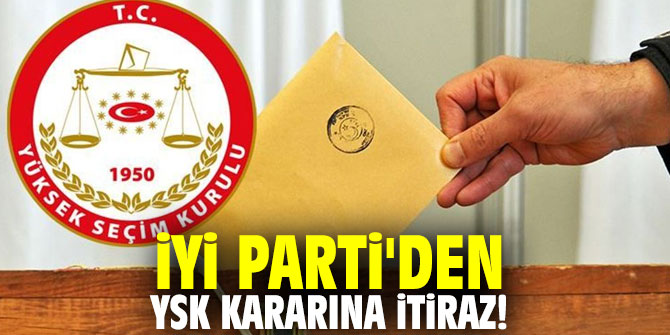 İYİ Parti'den YSK kararına itiraz!
