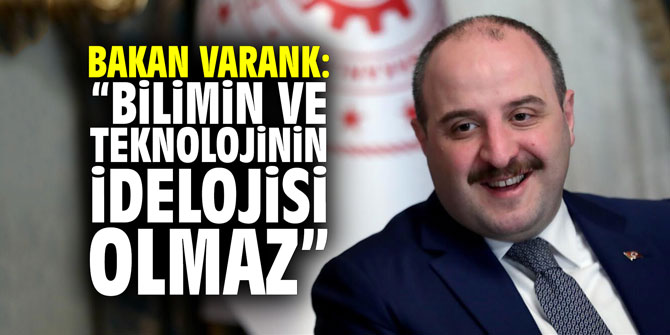 Bakan Varank: "Bilimin ve teknolojinin ideolojisi olmaz"