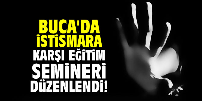 Buca'da istismara karşı eğitim semineri düzenlendi!