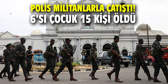 Polis militanlarla çatıştı! 6’sı çocuk 15 kişi öldü