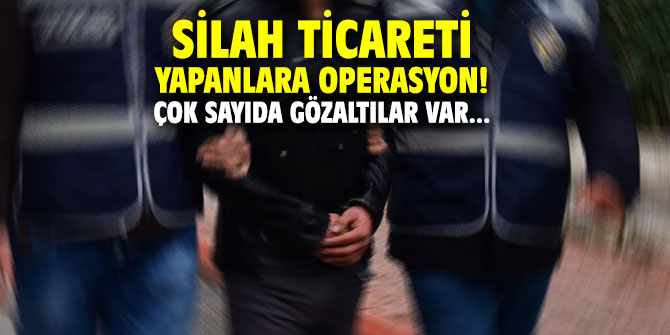 Silah ticareti yapanlara operasyon! Çok sayıda gözaltılar var...