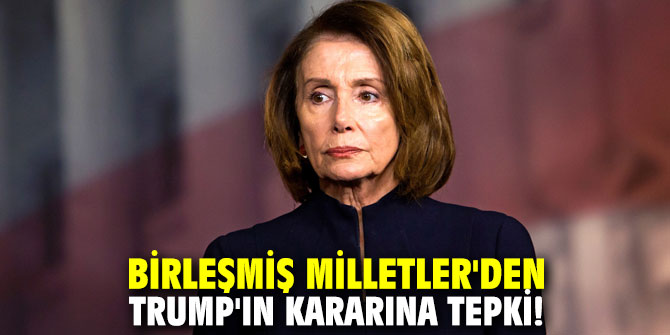 Birleşmiş Milletler'den Trump'ın kararına tepki!