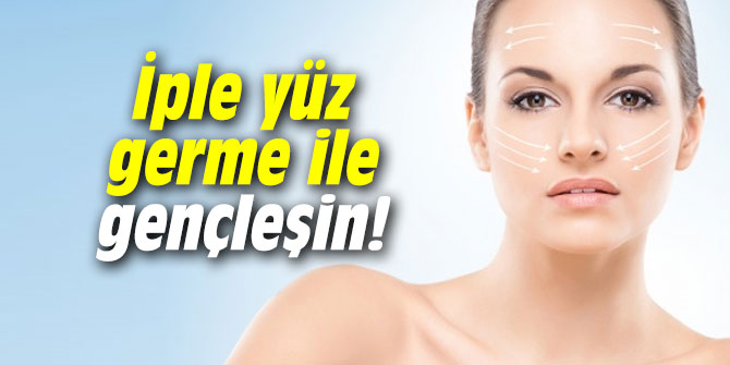 İple yüz germe ile gençleşin!