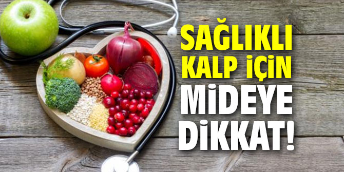 Sağlıklı bir kalp için mideye dikkat!