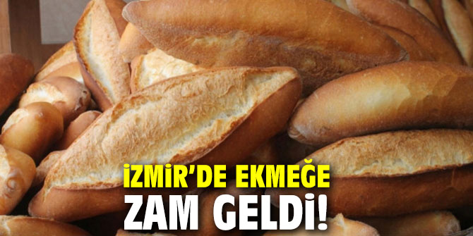 İzmir’de ekmeğe zam geldi!