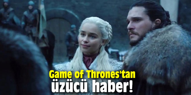 Game of Thrones'tan üzücü haber!
