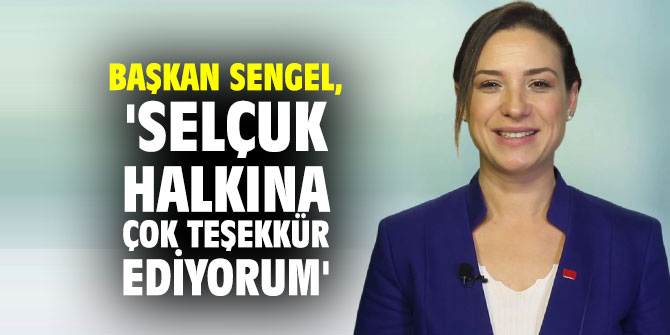 Başkan Sengel, 'Selçuk halkına çok teşekkür ediyorum'