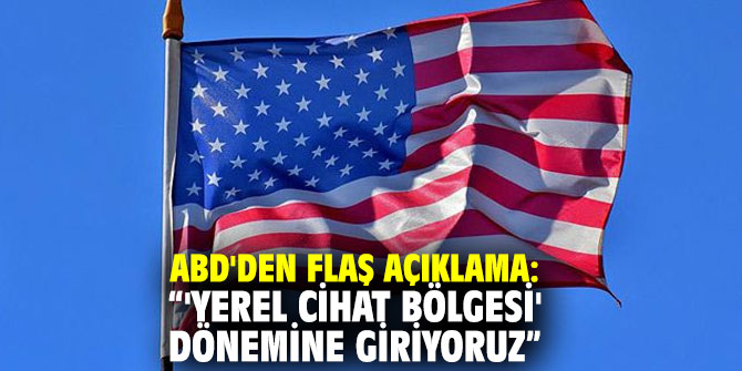 ABD'den flaş açıklama: “'Yerel cihat bölgesi' dönemine giriyoruz”