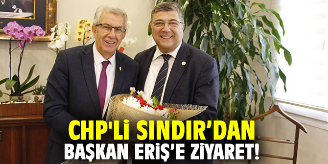 CHP'li Sındır’dan Başkan Eriş’e ziyaret!
