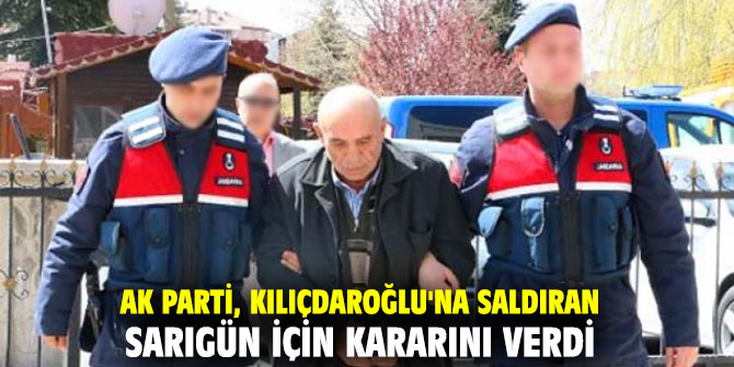 AK Parti, Kılıçdaroğlu'na saldıran Osman Sarıgün için kararını verdi