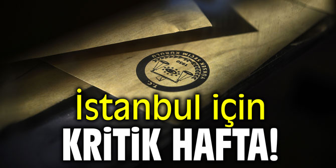 İstanbul için kritik hafta!