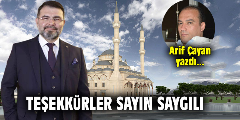 Arif Çayan yazdı: "Teşekkürler Sayın Saygılı!"