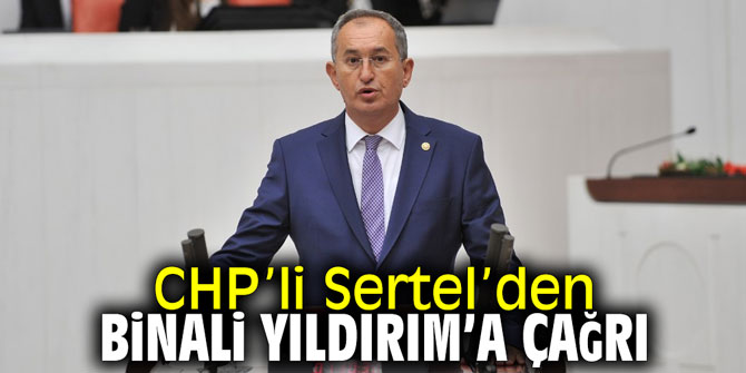 CHP’li Sertel’den Binali Yıldırım’a çağrı