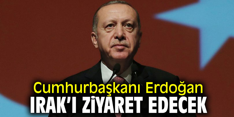 Cumhurbaşkanı Erdoğan Irak'ı ziyaret edecek