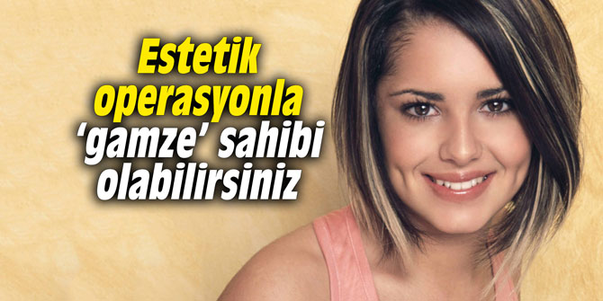 Estetik operasyonla ‘gamze’ sahibi olabilirsiniz