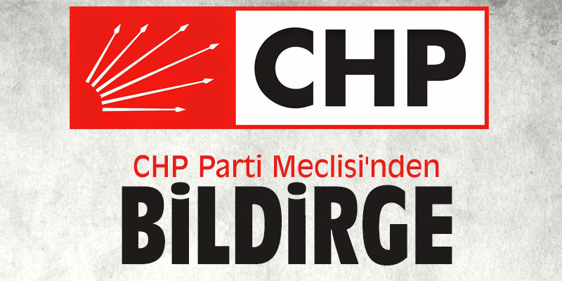 CHP Parti Meclisi'nden bildirge