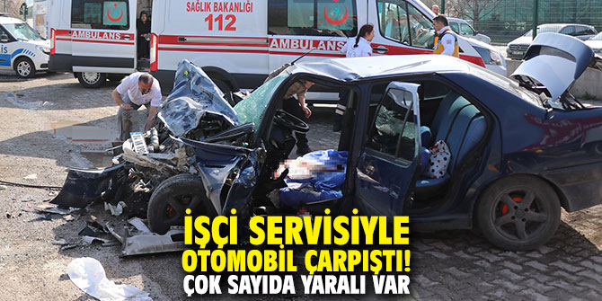 İşçi servisiyle otomobil çarpıştı! Çok sayıda yaralı var