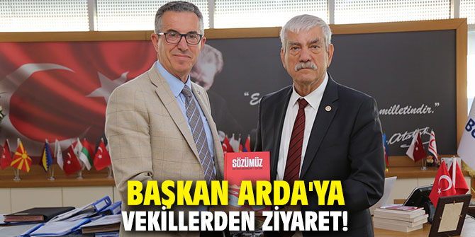 Başkan Arda'ya vekillerden ziyaret!