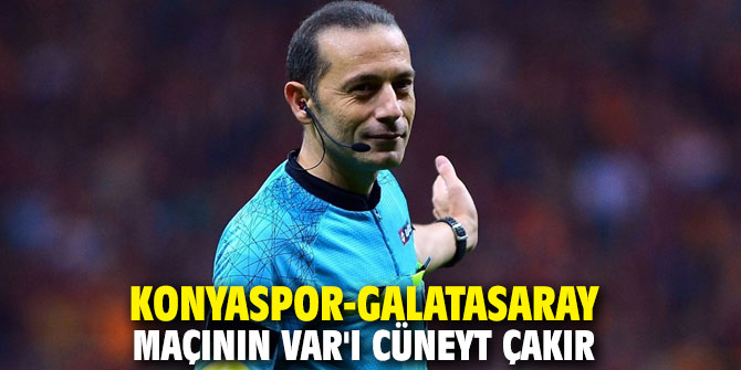 Konyaspor-Galatasaray maçının VAR'ı Cüneyt Çakır
