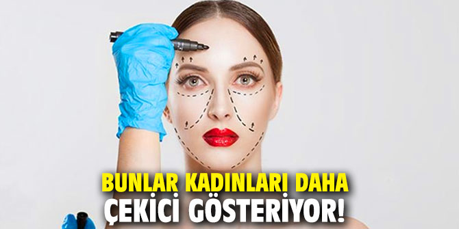 Bunlar kadınları daha çekici gösteriyor!